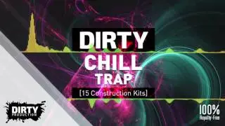 Dirty Chill Trap Kits [15 Construction Kits + FL Studio Template] Royalty Free Instrumentals / Beats