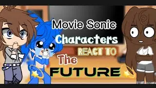 《Movie Sonic Characters react to the FUTURE~☆》Part 1