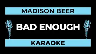 bad enough (Karaoke Version) - Madison Beer