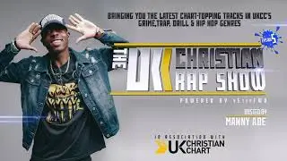 The UK Christian Rap Show Episode 5 | Manny Ade