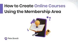 How to Build and Launch Online Courses Using Pulse Growth&rsquo;s Membership Area