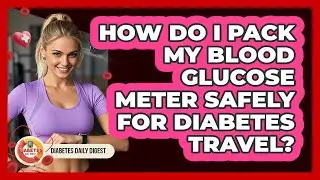 How Do I Pack My Blood Glucose Meter Safely For Diabetes Travel? - Diabetes Daily Digest