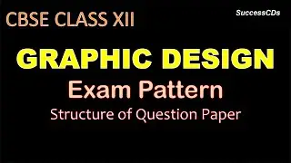 CBSE Class 12 Graphic design exam pattern and Question Paper Design