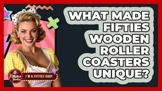 What Made Fifties Wooden Roller Coasters Unique? - Im a 50s Baby
