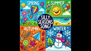 Silly Seasons Song - Fun Adventures Through Spring, Summer, Fall & Winter!