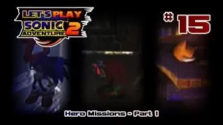 Let's Play Sonic Adventure 2 [15] | Hero Missions - Part 1