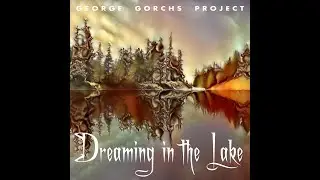 Dreaming in the Lake - George Gorchs Project -  Beautiful relaxing music