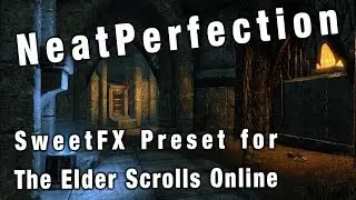 NeatPerfection - SweetFX preset for The Elder Scrolls Online ESO TESO Graphics Mods