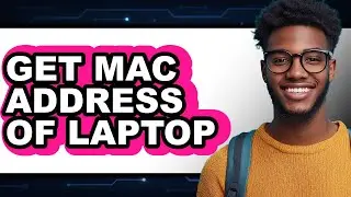 How to Get Mac Address of Laptop - Full Guide