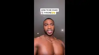 HOW TO BE A CHAD/TYRONE