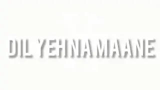 Dil Yeh Na Maane
