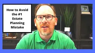 How to Avoid the #1 Estate Planning Mistake