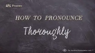 How to Pronounce Thoroughly (Real Life Examples!)