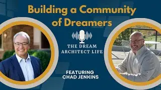 How Vision and Communication Drive Business Growth with Chad Jenkins | Dream Architect Life Podcast