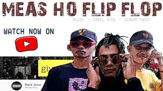 Meas ho Flip Flop (Official Video)