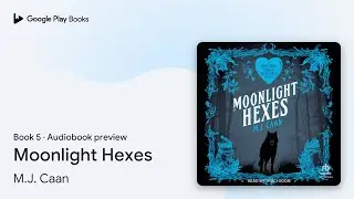Moonlight Hexes Book 5 by M.J. Caan &middot; Audiobook preview