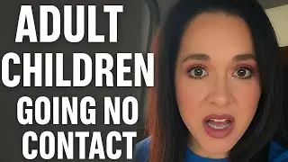 Why ADULT CHILDREN GO NO CONTACT WITH THEIR PARENTS 