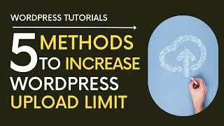 5 methods to increase WordPress upload limit