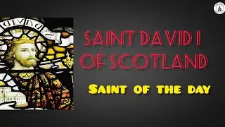 Saint David I of Scotland | Saint of the Day | Story of Saints