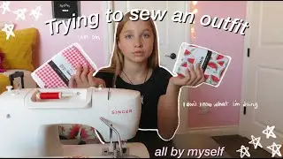 Trying To Sew An Outfit, All By Myself |  Sierra Fisher