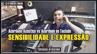 ✔️ACORDEON ACÚSTICO VS ACORDEON NO TECLADO - SENSIBILIDADE E EXPRESSÃO By Thyago Rybeiro