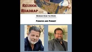 Reunion Roadmap Midrash: Forgive and Forget