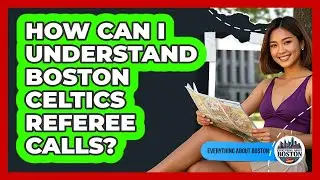 How Can I Understand Boston Celtics Referee Calls? - Everything About Boston
