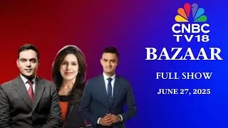 Bazaar: The Most Comprehensive Show On Stock Markets | Full Show | June 27, 2025 | CNBC TV18