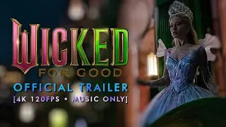 Wicked: For Good (2025) Official Trailer [4K 120FPS &bull; MUSIC ONLY]