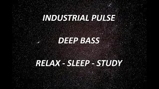 INDUSTRIAL PULSE - DEEP BASS #sound #industrial #deep #bass #space #pulse #relaxing #sleep #study