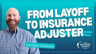 From Layoff to Insurance Adjuster with Ryan Sorenson
