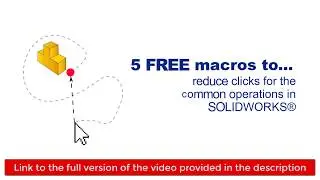 5 FREE SOLIDWORKS&reg; macros to save clicks