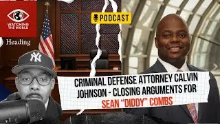 CLOSING ARGUMENTS - Diddy&rsquo;s Trial: Criminal Defense Attorney Calvin Johnson Breaks It Down