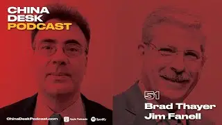 China Desk Ep. 51- Brad Thayer & Jim Fanell