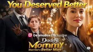 Daddy, Mommy Married a Better Man! Best Short Drama in Dramabox! #drama #dramabox #romantic