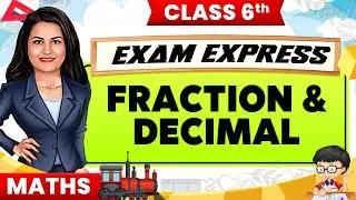 Fraction & Decimal || Class 6, Maths || Exam Express