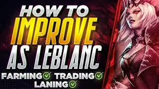 HOW TO FARM/LANE/TRADE ON LEBLANC: TIPS & TRICKS TO CARRY - TEXTBOOK LEBLANC GAMEPLAY (INFORMATIVE)