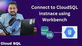 How to connect CloudSQL instance using Workbench | Cloud SQL