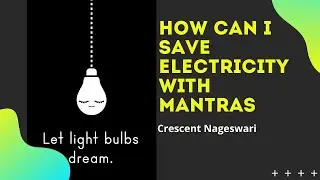 How Can I save Electricity by mantras on #EarthDay2020 #green9campaign G9ECC27 by Crescent Nageswari