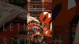 Jak projektować kilim? Transpozycja &ndash; przeniesienie motywu w nowy kontekst. #6 Letnia Szkoła Kilimu