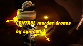 [CONTROL] by murder drones cyn AMV (извините за ошибку вначале видео) 