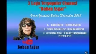 3 Lagu Populer Baban Asgar 2018 Versi Youtube