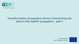 Transformative Ecosystem Arena: Connecting the dots in the health ecosystem – part 1