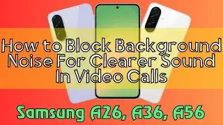 How to Block Background Noise For Clearer Sound In Video Calls Samsung A26, A36, A56 Quick Tutorial