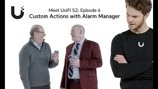Meet UniFi: Custom Actions with Alarm Manager