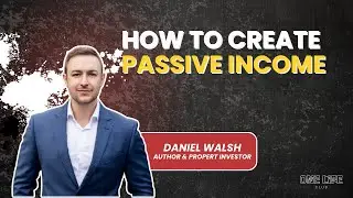 How to Create Passive Income | Daniel Walsh