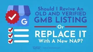 Должен ли я возродить старый и проверенный GMB Listing или заменить его новым NAP?...