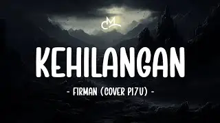 Firman - Kehilangan (Lyric Video) | Cover by PI7U