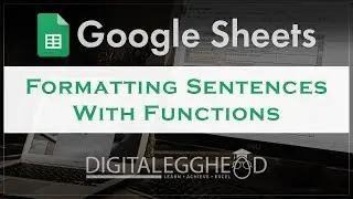 Google Sheets Tips - Formatting Sentences With Functions