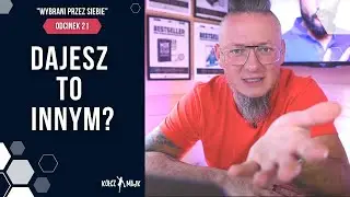 Dlaczego masz być wdzięczny, skoro wszystko Ci się należy?! - 21 odcinek [Wybrani przez siebie]
